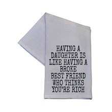 Load image into Gallery viewer, Driftless Studios - Having A Daughter Is Like Having A Broke Best Tea Towel
