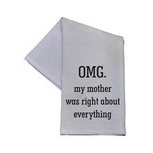 Load image into Gallery viewer, Driftless Studios - OMG My Mom Was Right About Everything 16x24 Tea Towel
